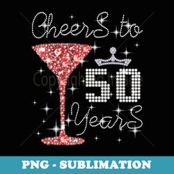 queen girl princess cheers to 50 years old happy birthday - png transparent sublimation file
