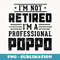 I'm Not Retired I'm A Professional Poppo retirement Poppo - Decorative Sublimation PNG File