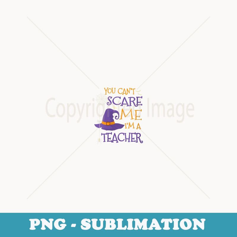 s You Can't Scare Me I'm A Teacher - PNG Sublimation Digital Download