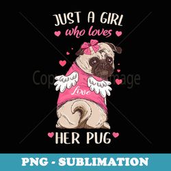 just a girl who loves her pug girls s s dog lover - decorative sublimation png file