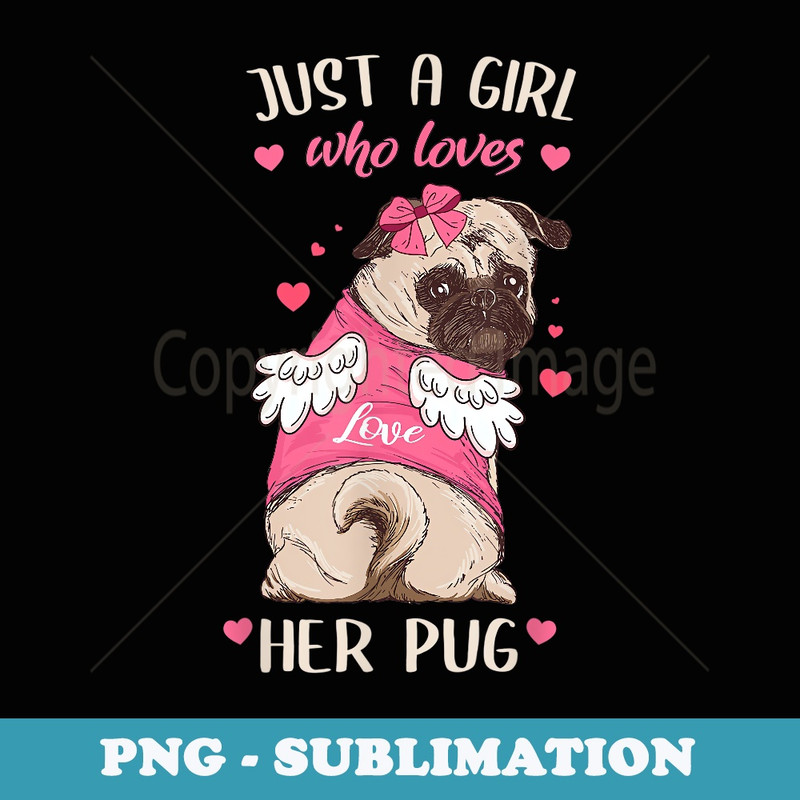 Just a Girl Who Loves Her Pug Girls s s Dog Lover - Decorative Sublimation PNG File