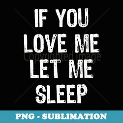 if you love me let me sleep funny sleeping christmas - instant png sublimation download