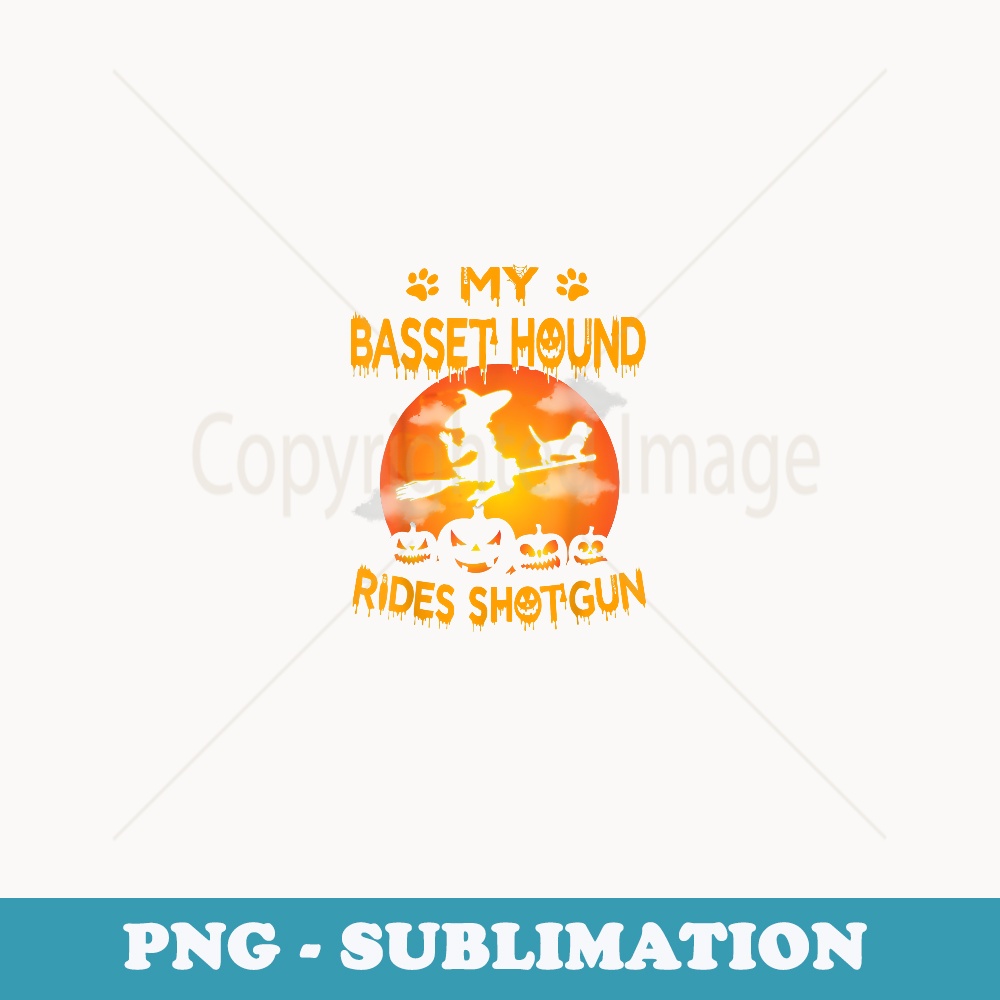 My Basset Hound Rides Shotgun Halloween - Aesthetic Sublimation Digital File
