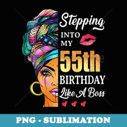 s stepping into my 55th birthday like a boss for 55 years old - premium sublimation digital download