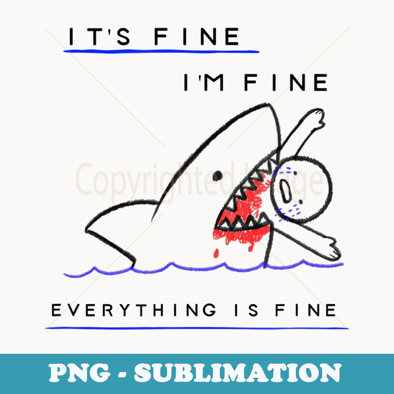 Funny Sarcastic Bloody Its Fine Im Fine Everythings Fine - Stylish Sublimation Digital Download