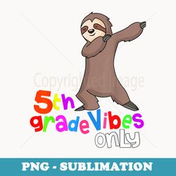 back to school s 5th grade dabbing sloth 1st day - premium sublimation digital download