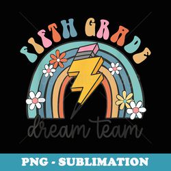 back to school fifth grade teacher 5th grade dream team - elegant sublimation png download
