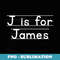 Back To School J is for James First Day of School - Premium Sublimation Digital Download