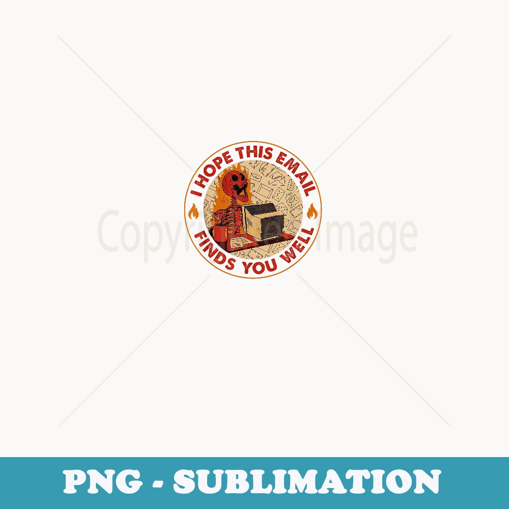 I Hope This Email Finds You Well Funny Skeleton Halloween - Exclusive PNG Sublimation Download