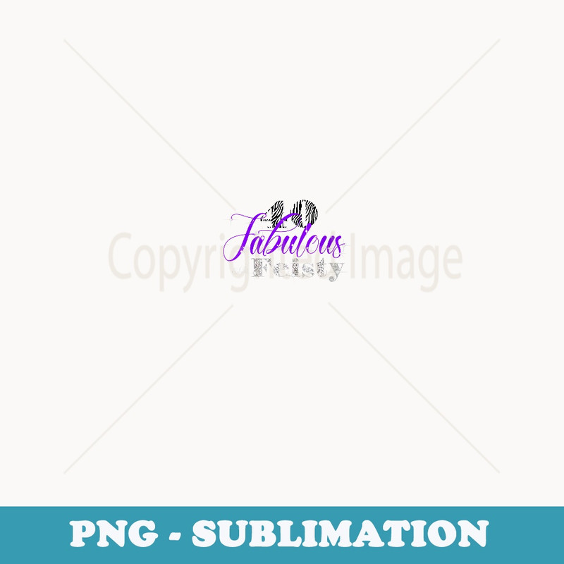 s 40 Fabulous and Feisty - Trendy Sublimation Digital Download