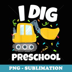back to school i dig preschool construction truck boys girls - decorative sublimation png file