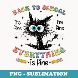 black cat back to school its fine im fine everything is fine - elegant sublimation png download
