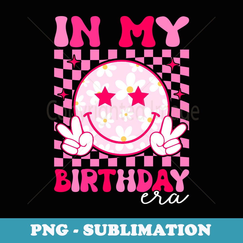 In My Birthday Era Groovy Birthday s Girls - PNG Sublimation Digital Download
