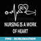 s RN Nursing is A Work of Heart Nurses Appreciation Quote - PNG Sublimation Digital Download