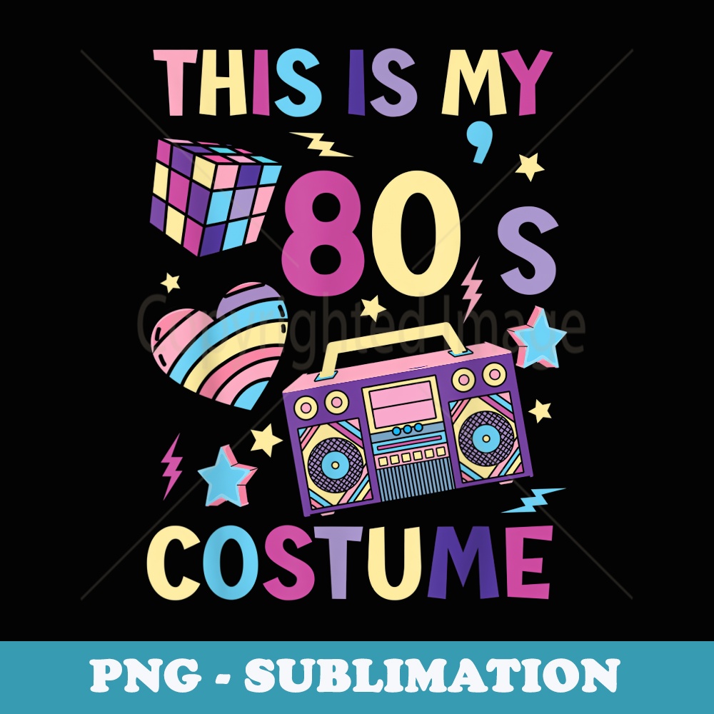 This Is My 80's Costume 1980s Retro Disco Party Old School - Trendy Sublimation Digital Download