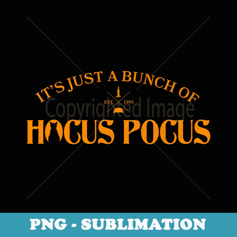 Disney Hocus Pocus It's Just A Bunch Of Hocus Pocus - Sublimation Digital Download