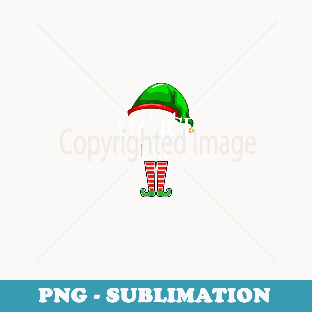 The Fiance Elf Group Matching Family Christmas s Engaged - Modern Sublimation PNG File