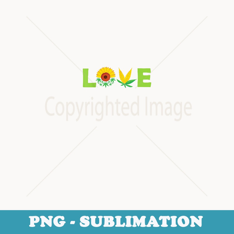 Weed Marijuana Love Sunflower Cannabis 420 - Sublimation PNG File