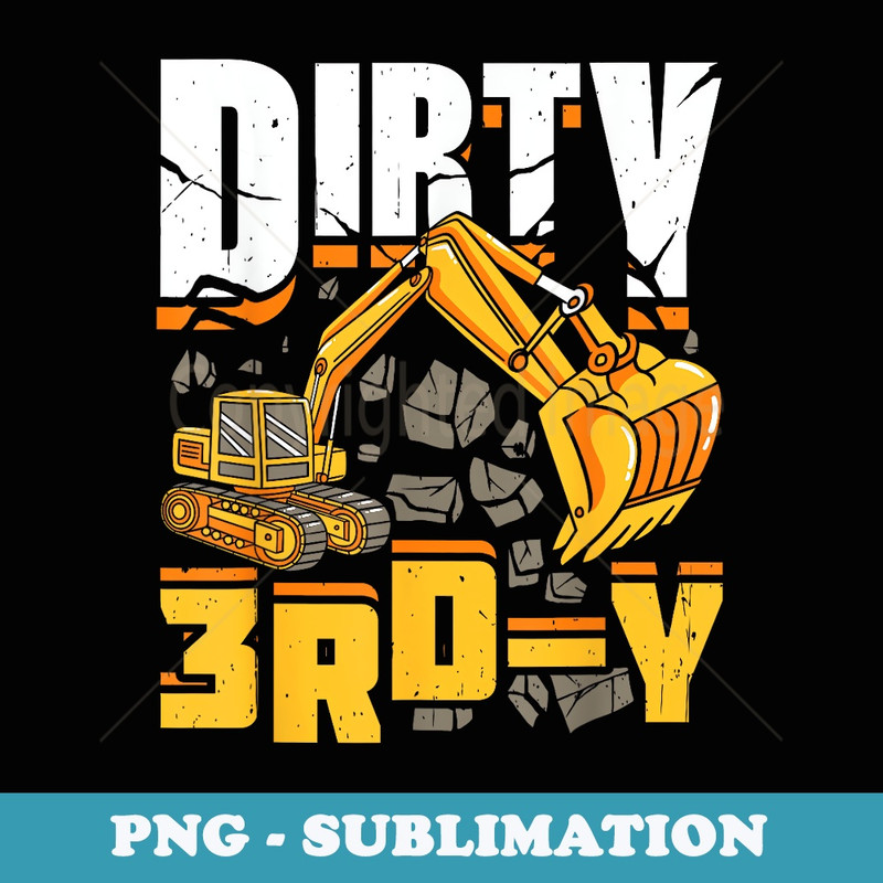 Dirty 3rd-Y 3 Years Boys 3rd Birthday Excavator Funny - Trendy Sublimation Digital Download