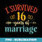 I Survived 16 Years of Marriage Couple 16th Anniversary - Exclusive PNG Sublimation Download