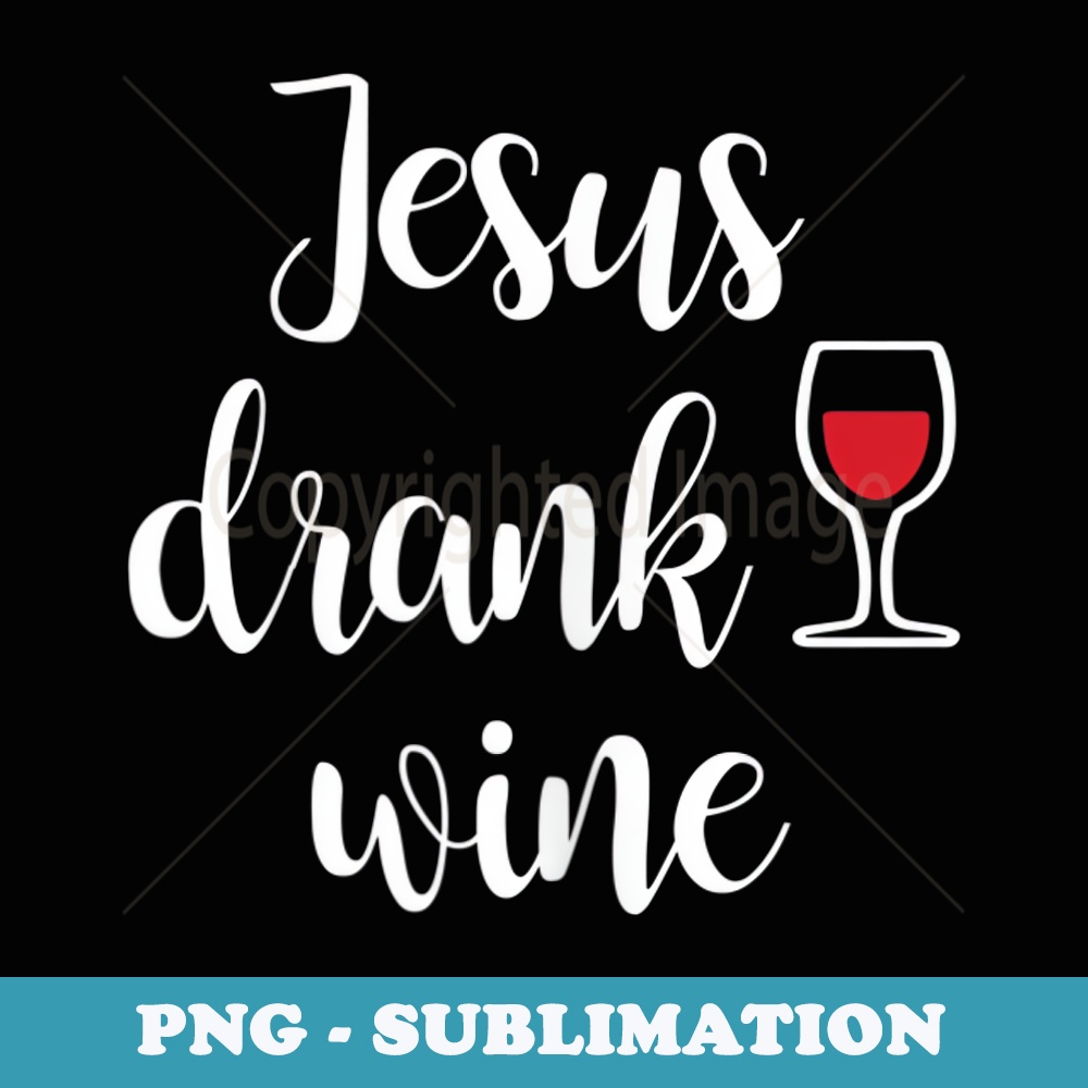 s Jesus Drank Wine - Funny Sarcastic - Aesthetic Sublimation Digital File