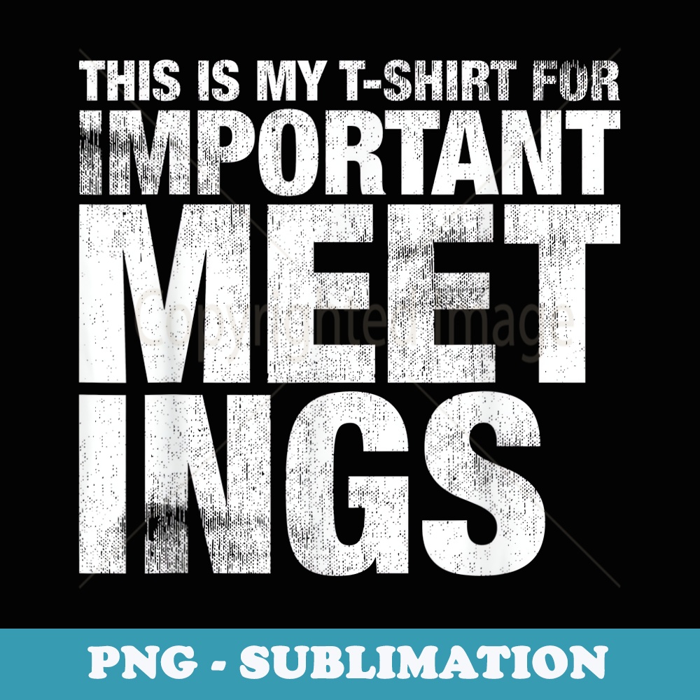 This Is My For Important Meetings (Work From Home) - Unique Sublimation PNG Download