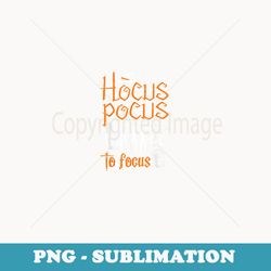 hocus pocus i need coffee to focus witch fun halloween funny - premium png sublimation file