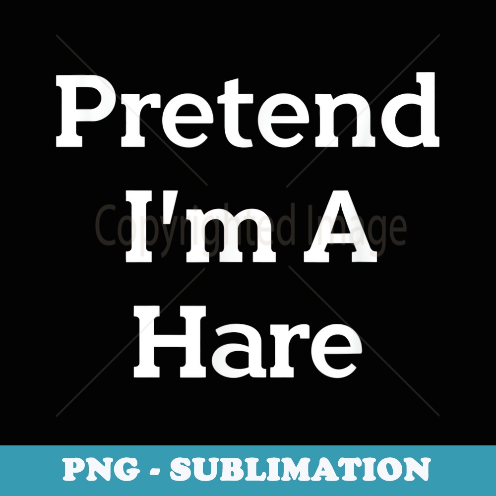 Pretend I'm A Hare Costume Funny Animal Halloween Party - Modern Sublimation PNG File