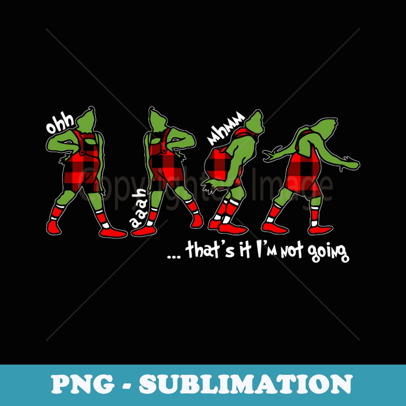 Funny Christmas Quotes That's It I'm Not Going - Stylish Sublimation Digital Download
