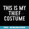 This Is My Thief Costume Halloween Lazy Easy - PNG Transparent Sublimation Design