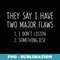 They Say I Have Only Two Major Flaws Sarcastic - Sublimation Digital Download