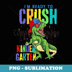 i'm ready to crush kindergarten dinosaur back to school - aesthetic sublimation digital file