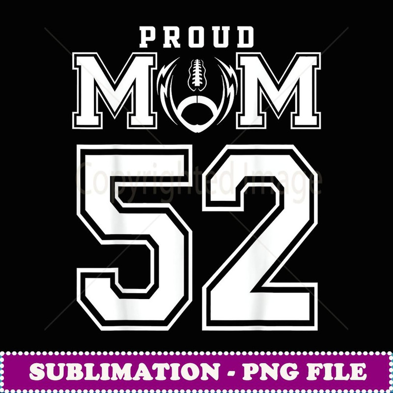 Custom Proud Football Mom Number 52 Personalized For Women - Aesthetic Sublimation Digital File