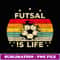 Futsal Is Life And Futsal Ball - Premium PNG Sublimation File