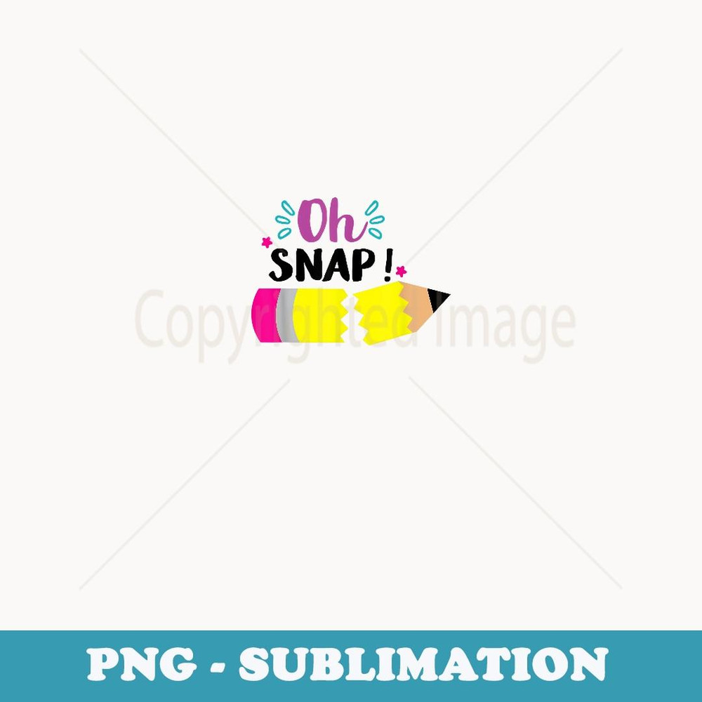 Oh Snap ! Back To School Fun Teacher Student T - Modern Sublimation PNG File