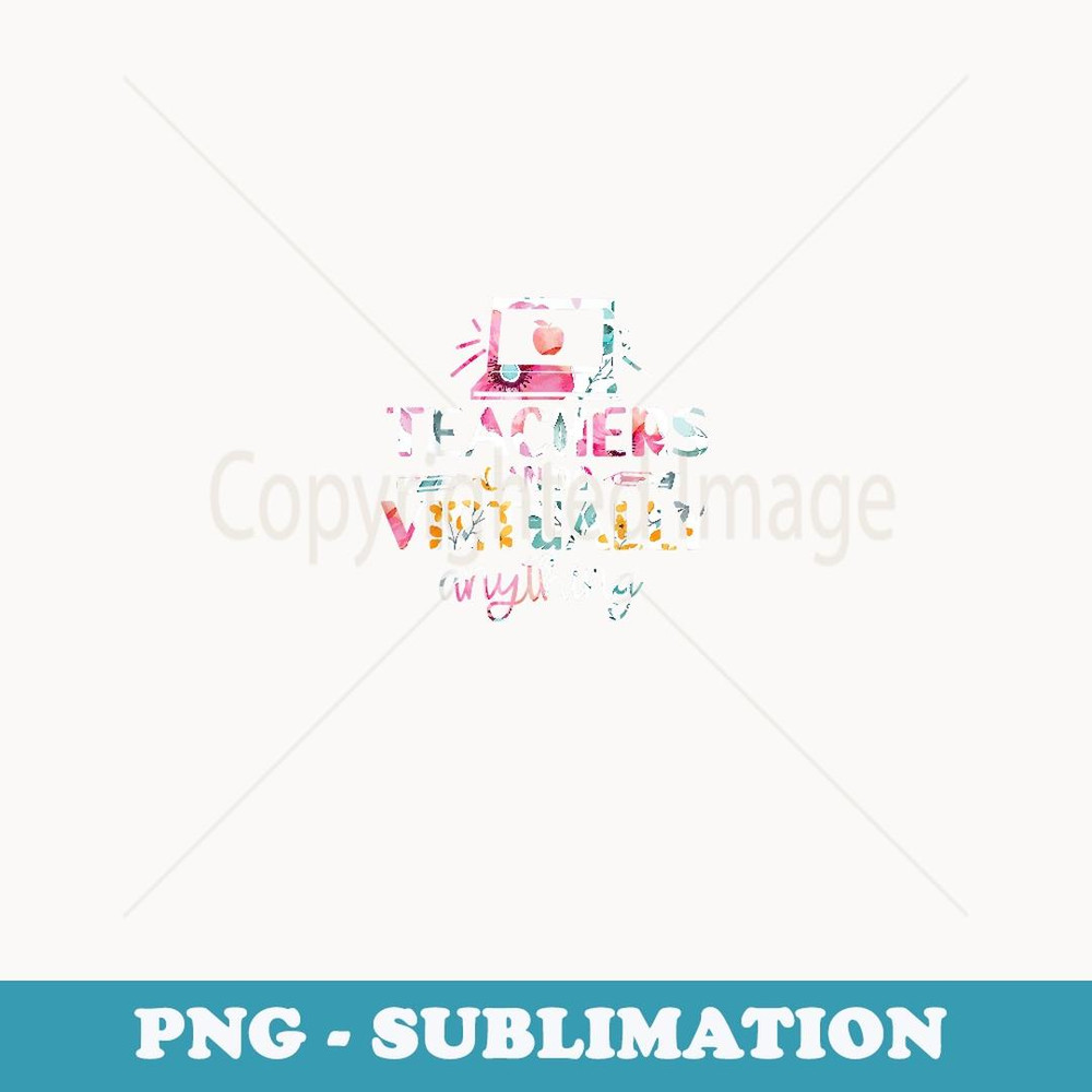 Teachers Can Do Virtually Anything - Modern Sublimation PNG File