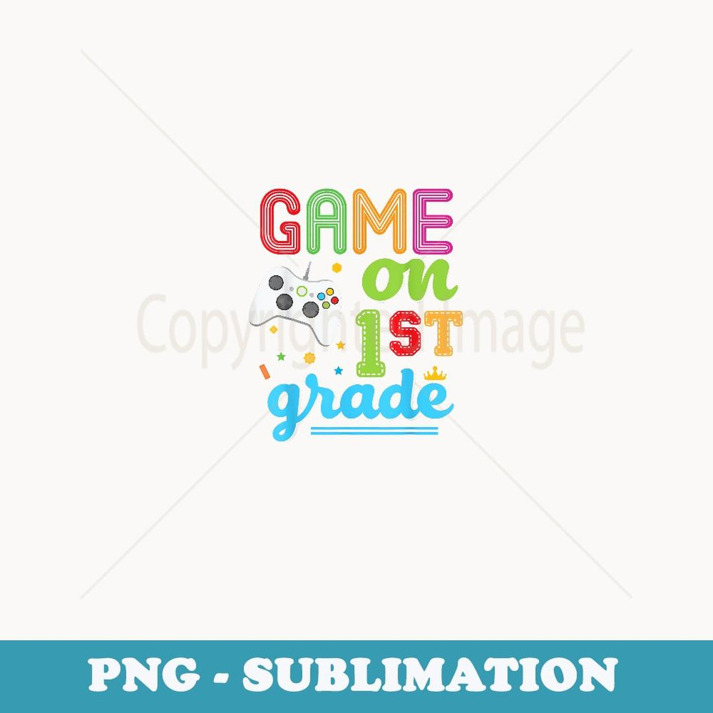 1st Grade Game On First Video Controller Teacher Kid Student - PNG Sublimation Digital Download