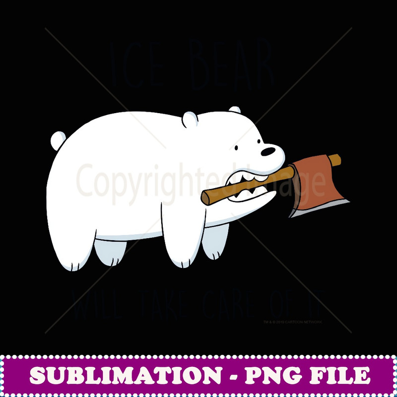 CN We Bare Bears Ice Bear Will Take Care Of It - Modern Sublimation PNG File