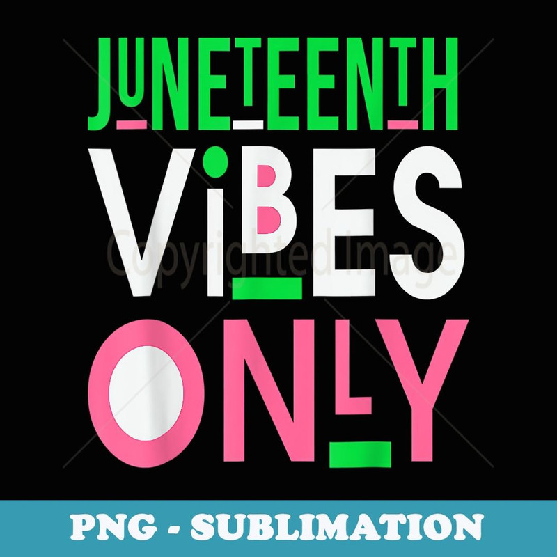 Juneteenth aka 1865 independence Juneteenth Vibes Only - Sublimation PNG File