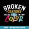 Broken Crayons Still Color - Mental Health Awareness - Premium PNG Sublimation File