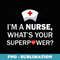 I'm A Nurse What's Your Superpower - PNG Sublimation Digital Download