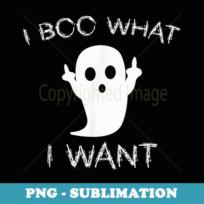 I Boo What I Want Ghost Funny Halloween - Decorative Sublimation PNG File