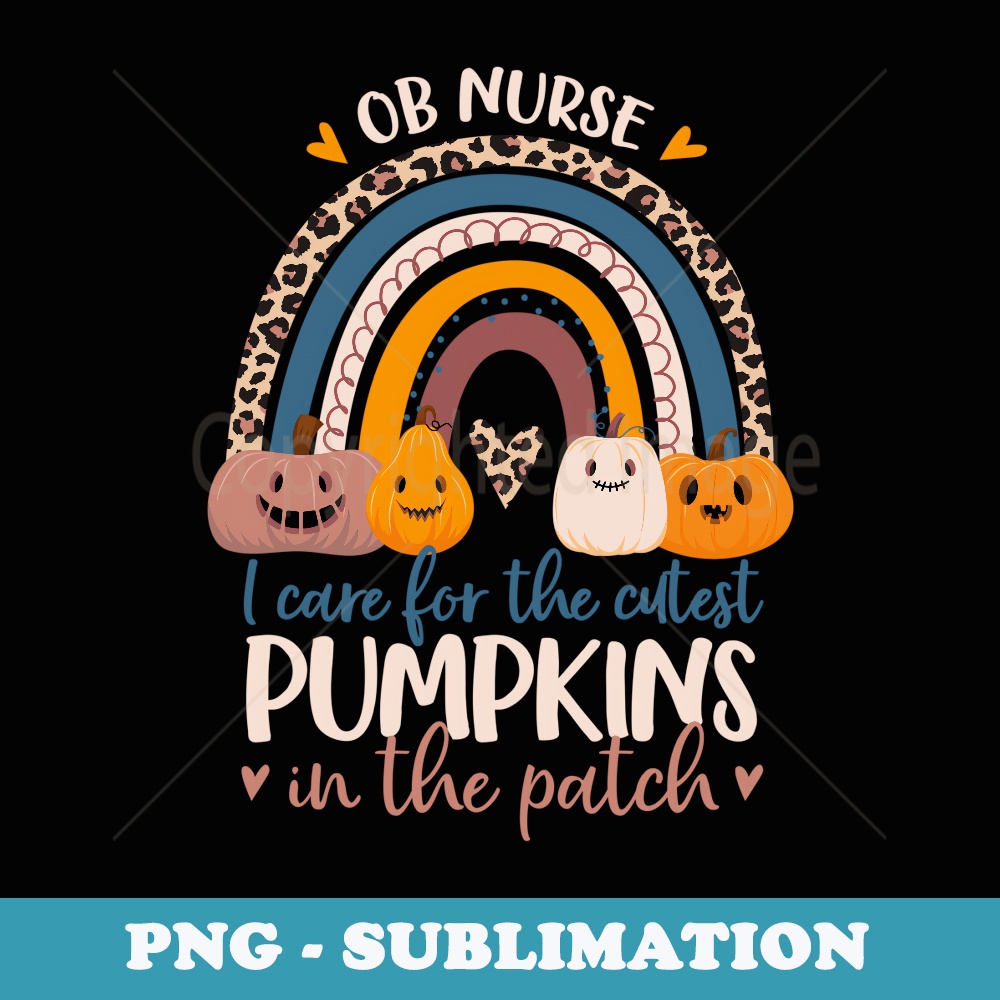 OB Nurse Halloween I Care for Cutest Pumpkins In The Patch - Premium PNG Sublimation File