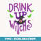 Drink up Witches T - Funny Halloween Party - PNG Transparent Sublimation Design