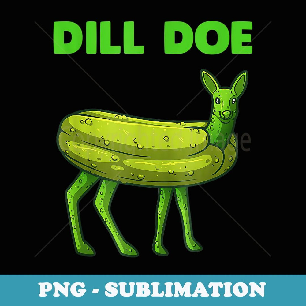 Funny Dill Doe Deer Green Dill Pickle Veggie Lover - Premium Sublimation Digital Download