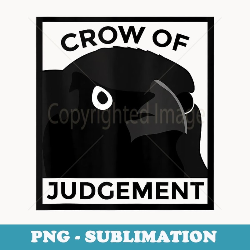 Crow Of Judgement Funny Crow Apparel - Exclusive PNG Sublimation Download