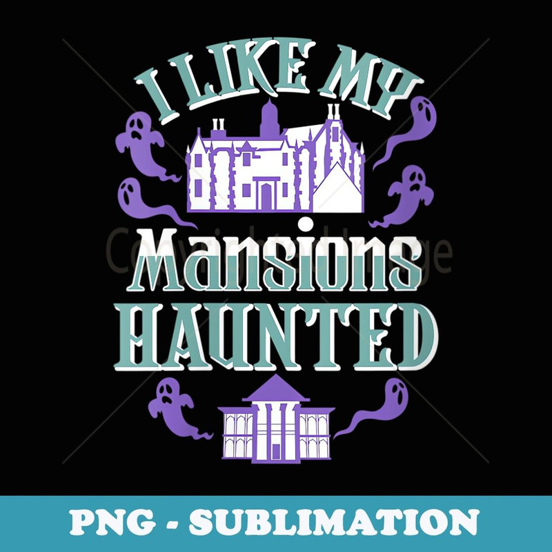 s I Like My Mansions Haunted the Best for Halloween - Digital Sublimation Download File