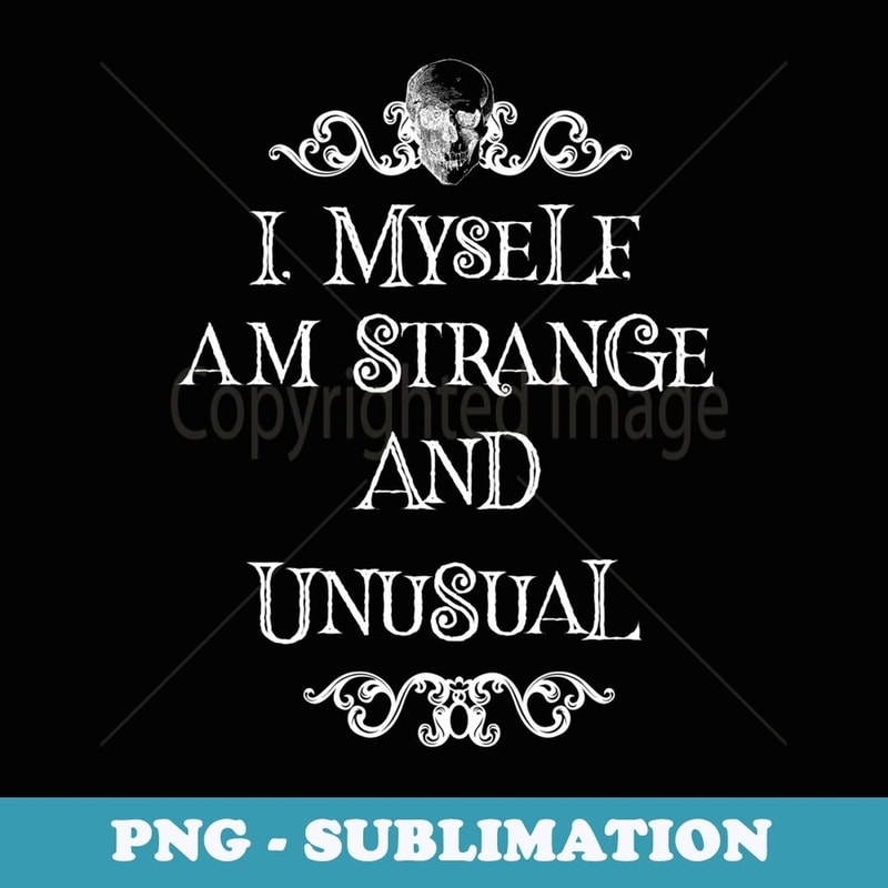 I Myself Am Strange And Unusual Halloween Dark - PNG Sublimation Digital Download