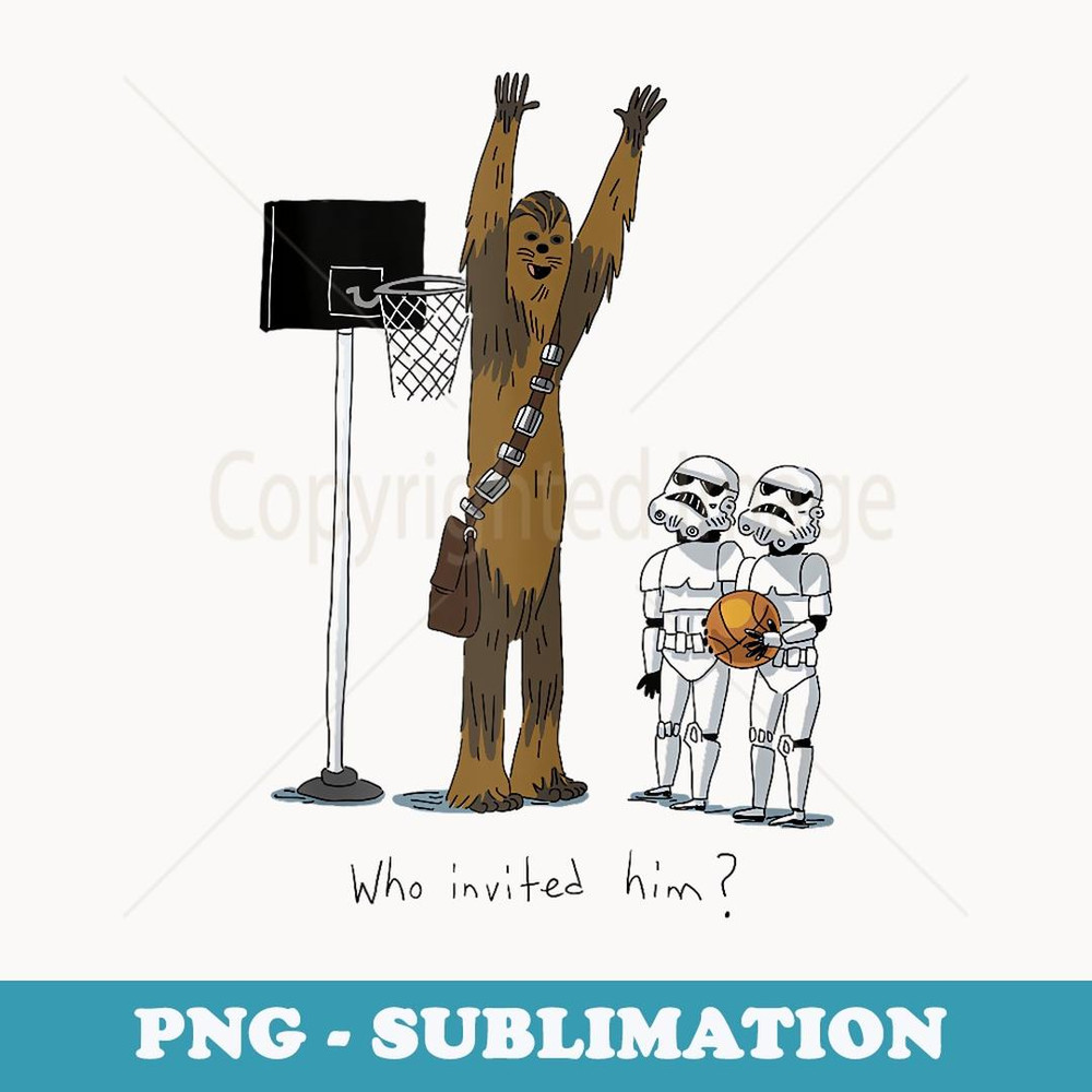 Star Wars Chewbacca Basketball Who Invited Him Disney+ - PNG Sublimation Digital Download