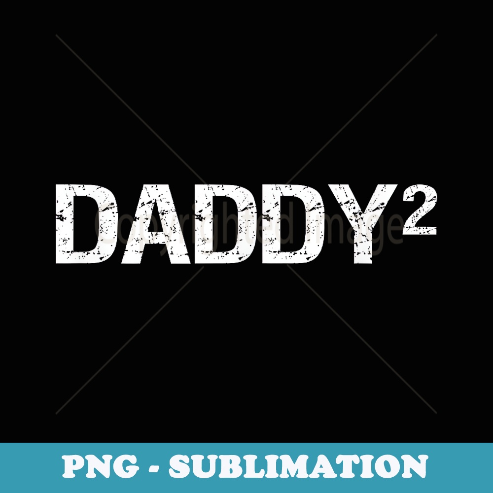 Daddy2 Dad Squared Father Of Two Twins Fathers Day - PNG Transparent Sublimation Design